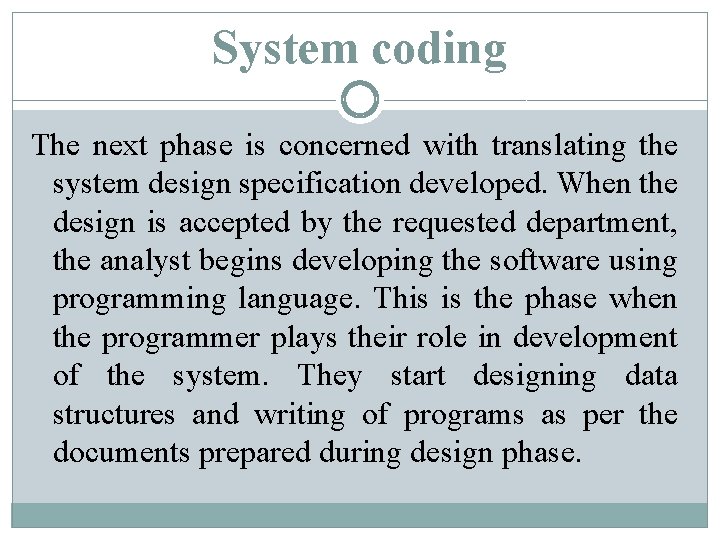 System coding The next phase is concerned with translating the system design specification developed.