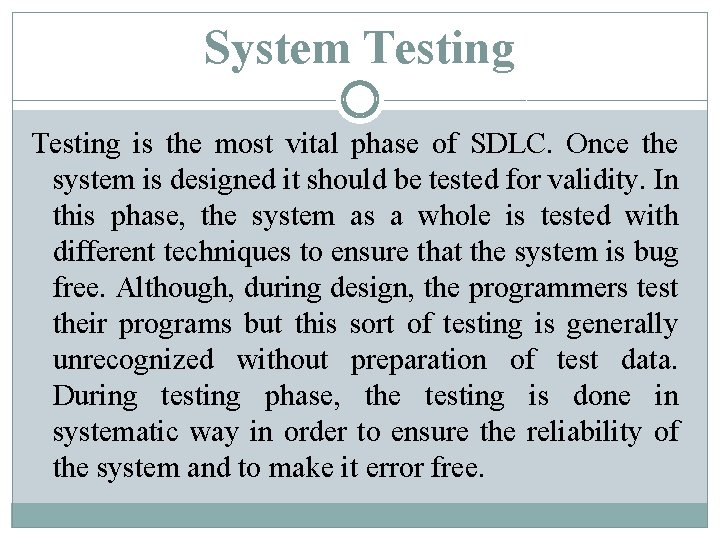 System Testing is the most vital phase of SDLC. Once the system is designed