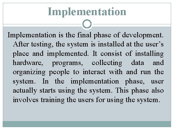 Implementation is the final phase of development. After testing, the system is installed at