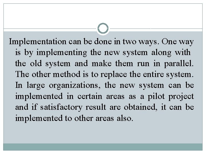 Implementation can be done in two ways. One way is by implementing the new