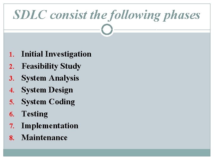 SDLC consist the following phases 1. Initial Investigation 2. Feasibility Study 3. System Analysis