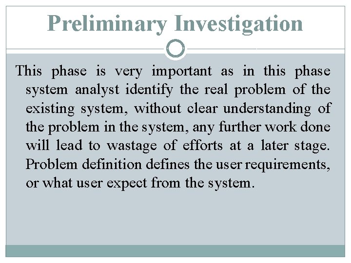 Preliminary Investigation This phase is very important as in this phase system analyst identify