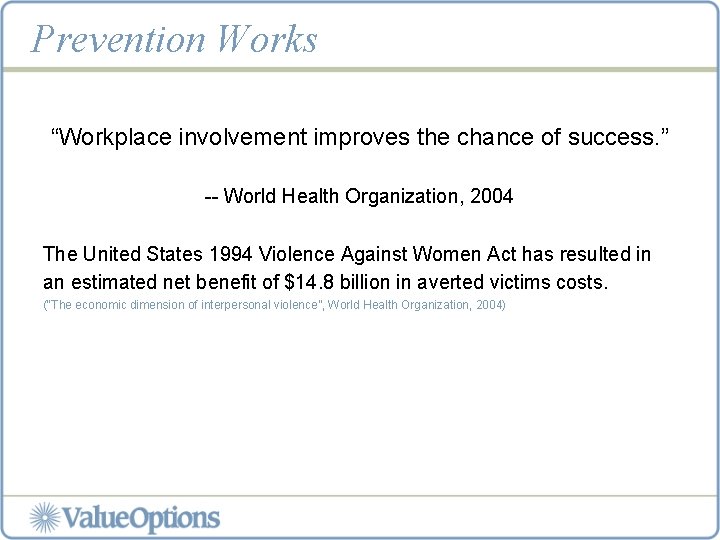 Prevention Works “Workplace involvement improves the chance of success. ” -- World Health Organization,