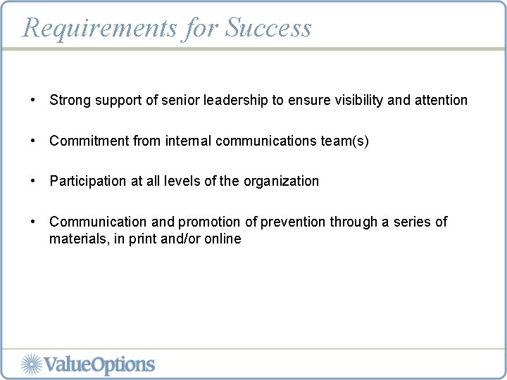 Requirements for Success • Strong support of senior leadership to ensure visibility and attention