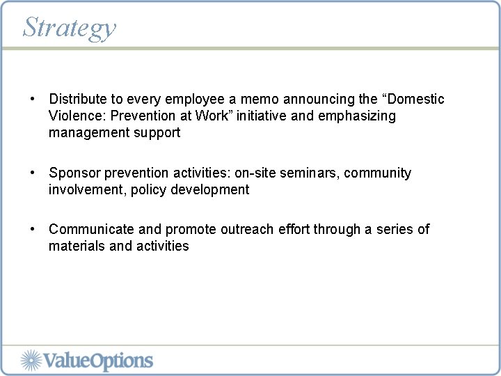 Strategy • Distribute to every employee a memo announcing the “Domestic Violence: Prevention at