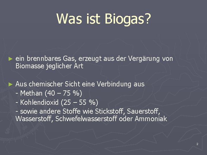 Was ist Biogas? ► ein brennbares Gas, erzeugt aus der Vergärung von Biomasse jeglicher
