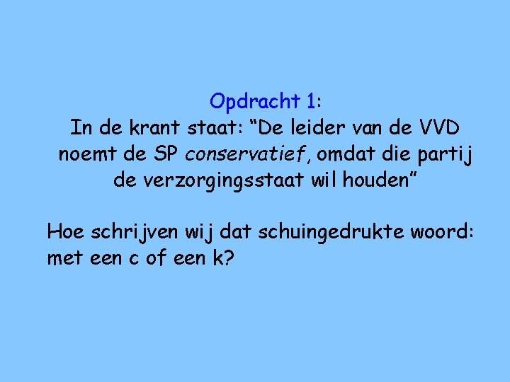 Opdracht 1: In de krant staat: “De leider van de VVD noemt de SP