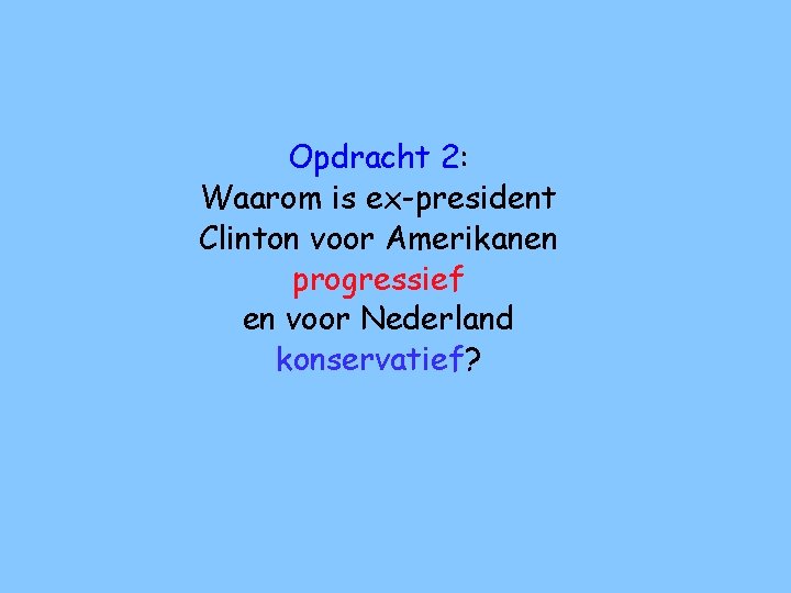 Opdracht 2: Waarom is ex-president Clinton voor Amerikanen progressief en voor Nederland konservatief? 