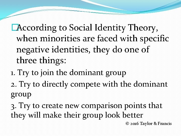 �According to Social Identity Theory, when minorities are faced with specific negative identities, they