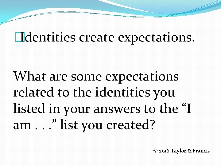 �Identities create expectations. What are some expectations related to the identities you listed in