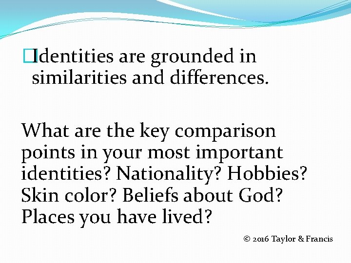 �Identities are grounded in similarities and differences. What are the key comparison points in
