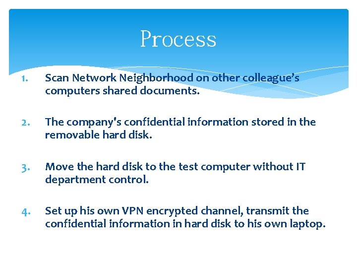 Process 1. Scan Network Neighborhood on other colleague’s computers shared documents. 2. The company's