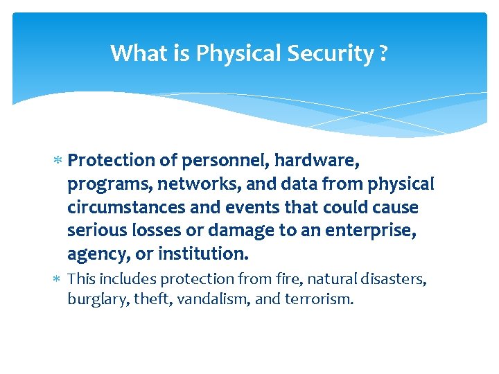 What is Physical Security ? Protection of personnel, hardware, programs, networks, and data from