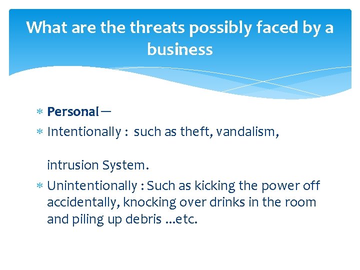 What are threats possibly faced by a business Personal－ Intentionally : such as theft,