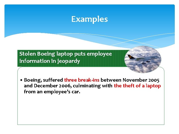 Examples Stolen Boeing laptop puts employee information in jeopardy • Boeing, suffered three break-ins