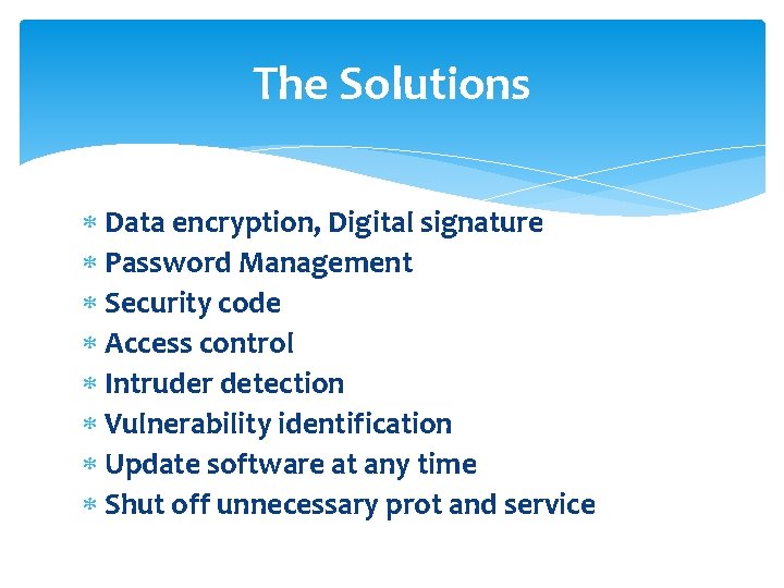 The Solutions Data encryption, Digital signature Password Management Security code Access control Intruder detection