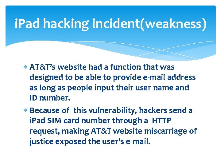 i. Pad hacking incident(weakness) AT&T’s website had a function that was designed to be