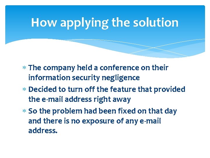 How applying the solution The company held a conference on their information security negligence