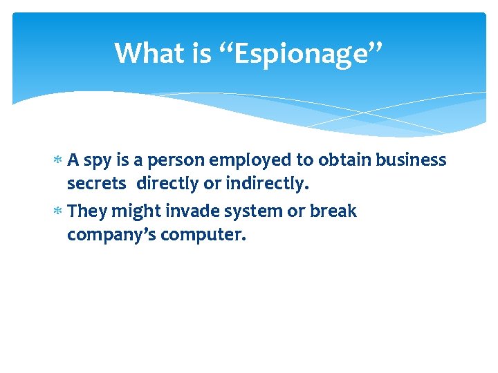 What is “Espionage” A spy is a person employed to obtain business secrets directly