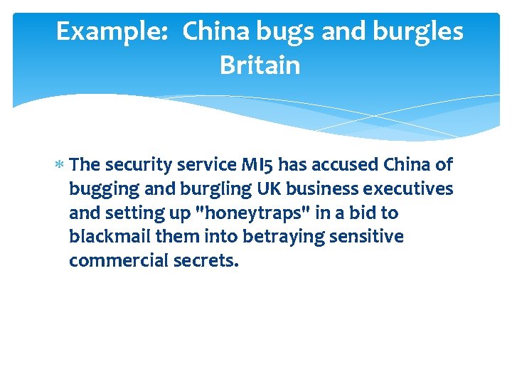 Example: China bugs and burgles Britain The security service MI 5 has accused China