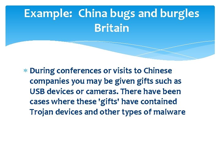 Example: China bugs and burgles Britain During conferences or visits to Chinese companies you