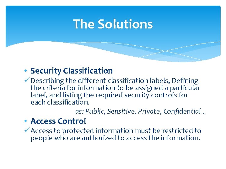 The Solutions • Security Classification ü Describing the different classification labels, Defining the criteria