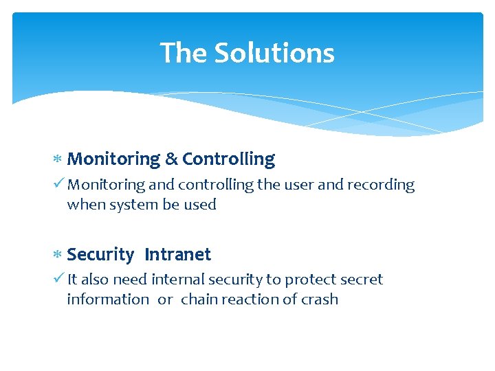 The Solutions Monitoring & Controlling ü Monitoring and controlling the user and recording when