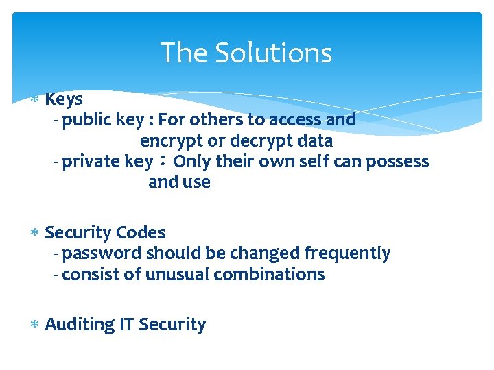 The Solutions Keys - public key : For others to access and encrypt or