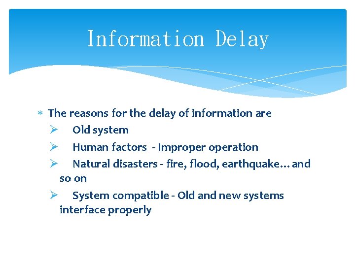 Information Delay The reasons for the delay of information are Ø Old system Ø