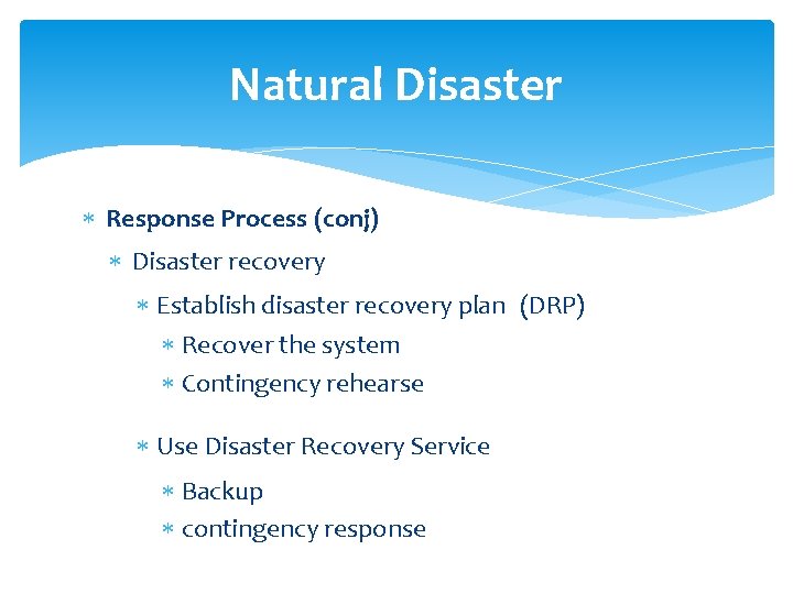 Natural Disaster Response Process (conj) Disaster recovery Establish disaster recovery plan (DRP) Recover the