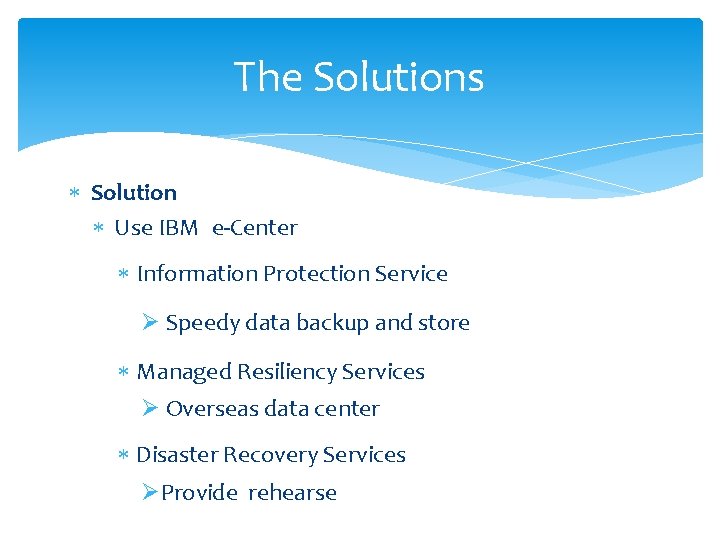 The Solutions Solution Use IBM e-Center Information Protection Service Ø Speedy data backup and