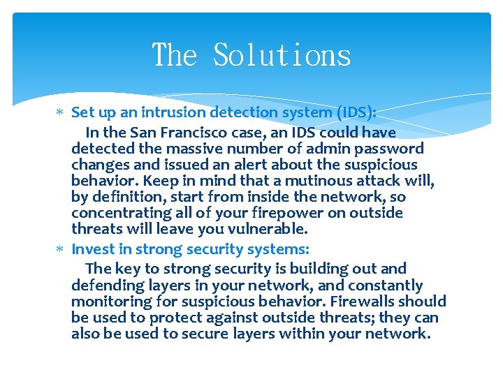 The Solutions Set up an intrusion detection system (IDS): In the San Francisco case,