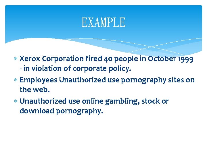 EXAMPLE Xerox Corporation fired 40 people in October 1999 - in violation of corporate