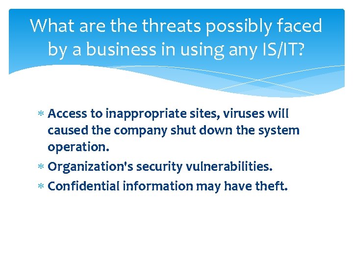 What are threats possibly faced by a business in using any IS/IT? Access to