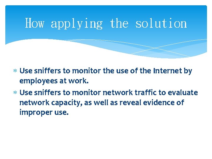 How applying the solution Use sniffers to monitor the use of the Internet by