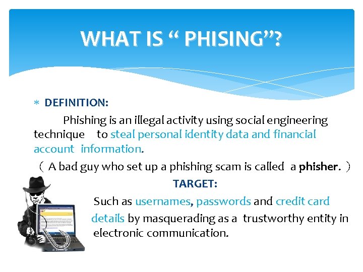 WHAT IS “ PHISING”? DEFINITION: 　　Phishing is an illegal activity using social engineering technique