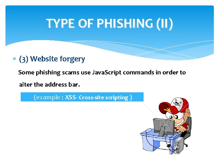 TYPE OF PHISHING (II) (3) Website forgery Some phishing scams use Java. Script commands