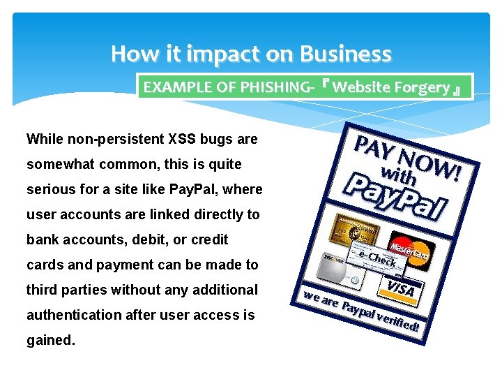 How it impact on Business EXAMPLE OF PHISHING-『Website Forgery』 While non-persistent XSS bugs are