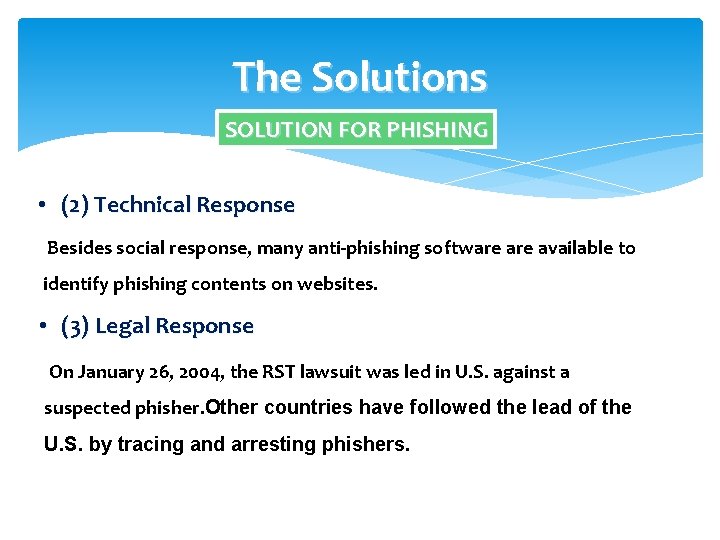 The Solutions SOLUTION FOR PHISHING • (2) Technical Response Besides social response, many anti-phishing