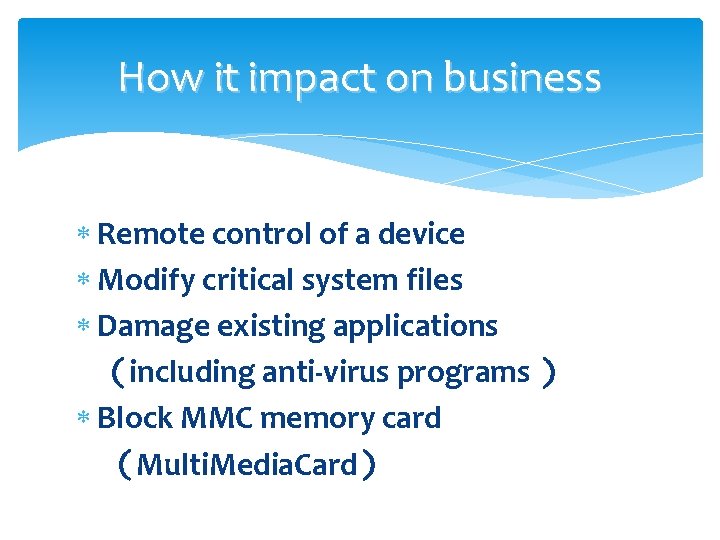 How it impact on business Remote control of a device Modify critical system files