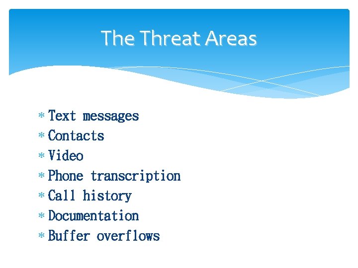 The Threat Areas Text messages Contacts Video Phone transcription Call history Documentation Buffer overflows