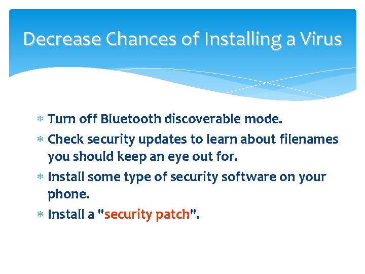 Decrease Chances of Installing a Virus Turn off Bluetooth discoverable mode. Check security updates