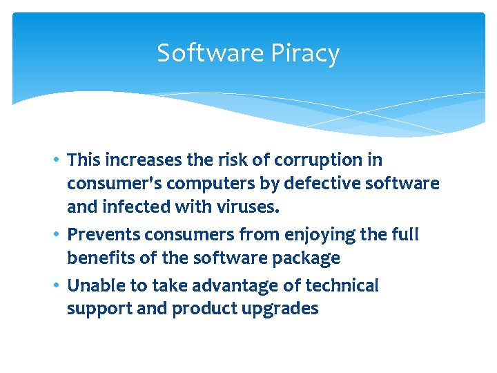 Software Piracy • This increases the risk of corruption in consumer's computers by defective