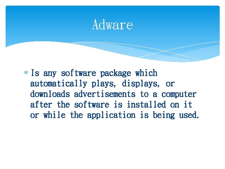 Adware Is any software package which automatically plays, displays, or downloads advertisements to a