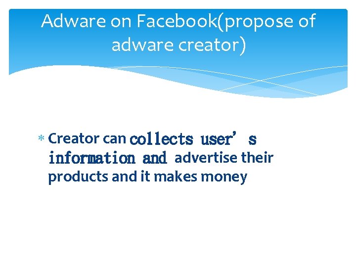 Adware on Facebook(propose of adware creator) Creator can collects user’s information and advertise their