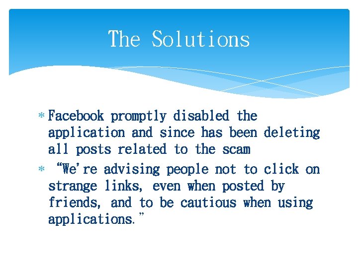 The Solutions Facebook promptly disabled the application and since has been deleting all posts