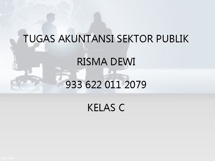 TUGAS AKUNTANSI SEKTOR PUBLIK RISMA DEWI 933 622 011 2079 KELAS C 