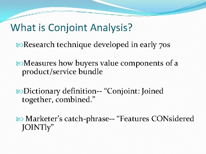 What is Conjoint Analysis? Research technique developed in early 70 s Measures how buyers