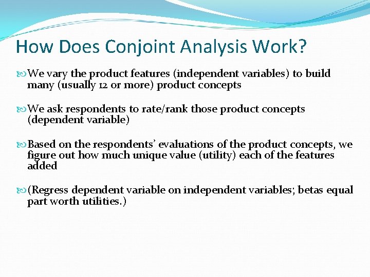 How Does Conjoint Analysis Work? We vary the product features (independent variables) to build