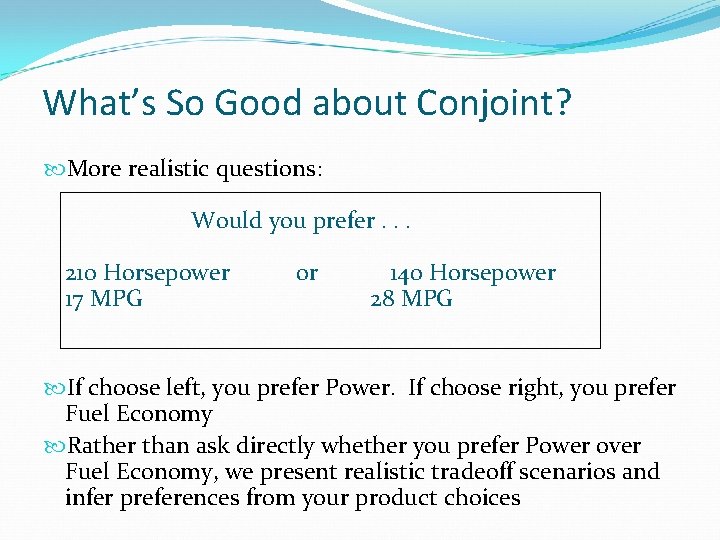 What’s So Good about Conjoint? More realistic questions: Would you prefer. . . 210